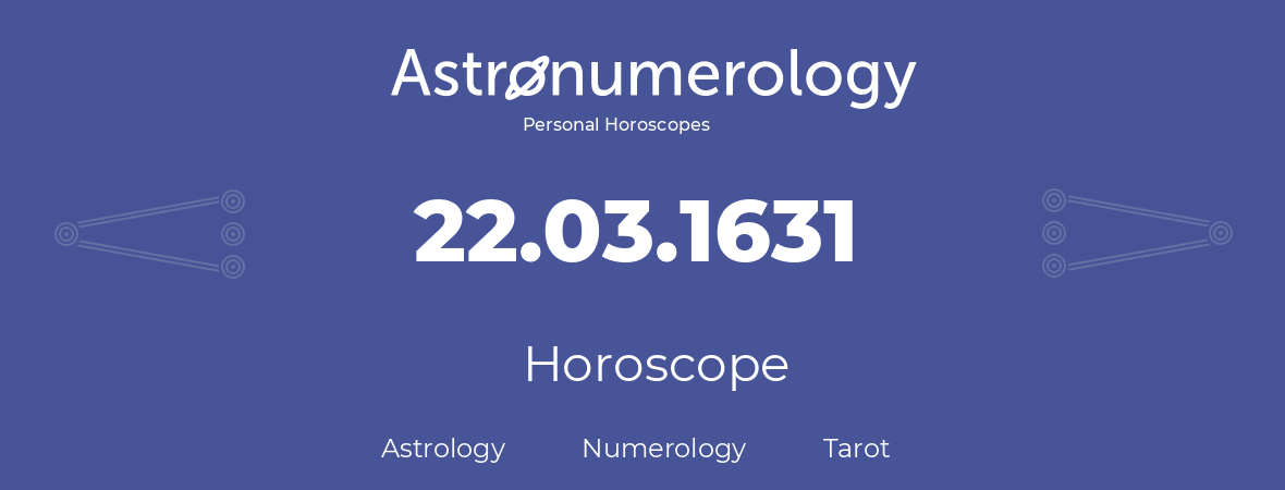Horoscope for birthday (born day): 22.03.1631 (March 22, 1631)