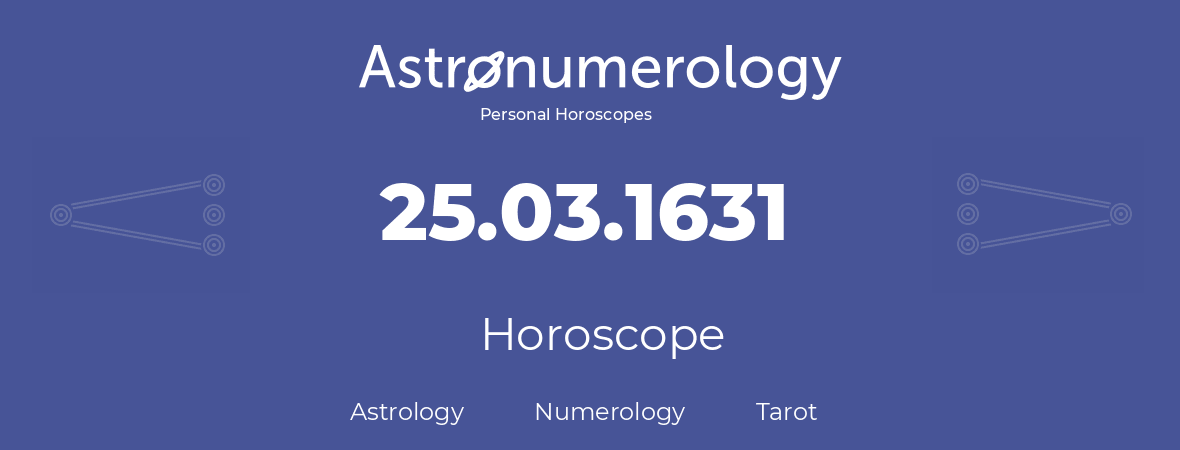 Horoscope for birthday (born day): 25.03.1631 (March 25, 1631)