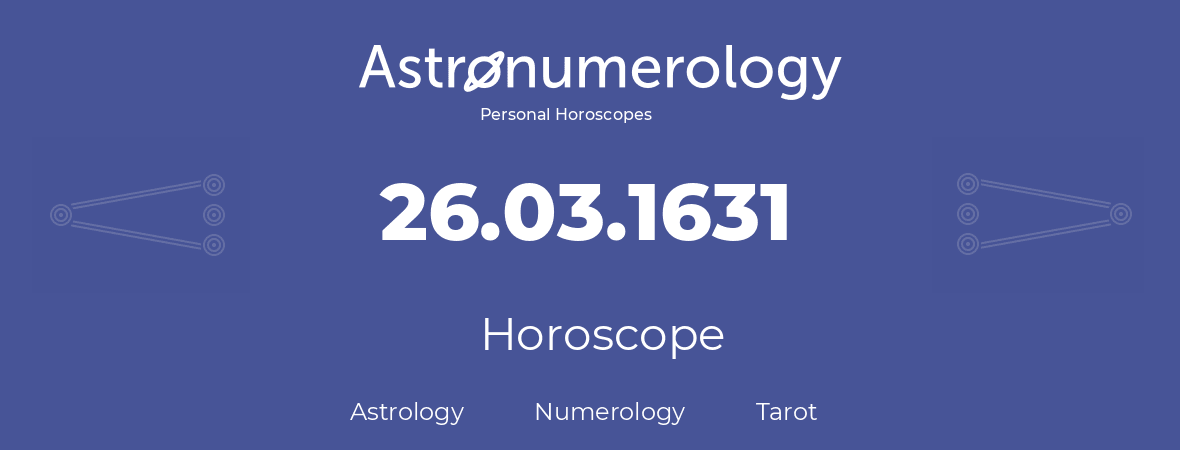 Horoscope for birthday (born day): 26.03.1631 (March 26, 1631)