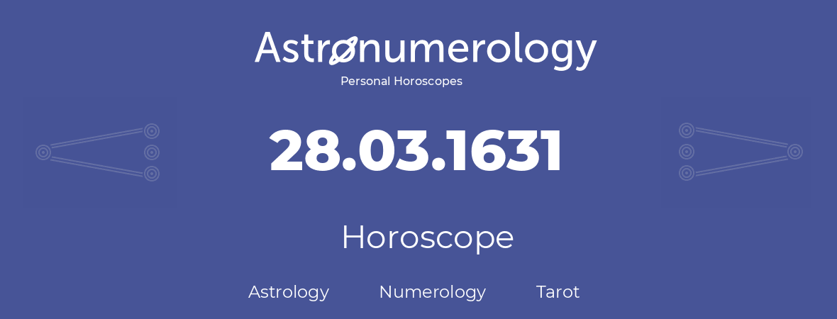 Horoscope for birthday (born day): 28.03.1631 (March 28, 1631)