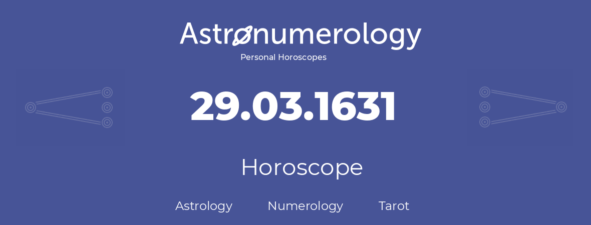 Horoscope for birthday (born day): 29.03.1631 (March 29, 1631)