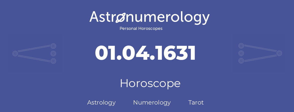 Horoscope for birthday (born day): 01.04.1631 (April 1, 1631)