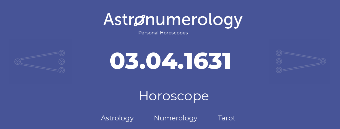 Horoscope for birthday (born day): 03.04.1631 (April 3, 1631)