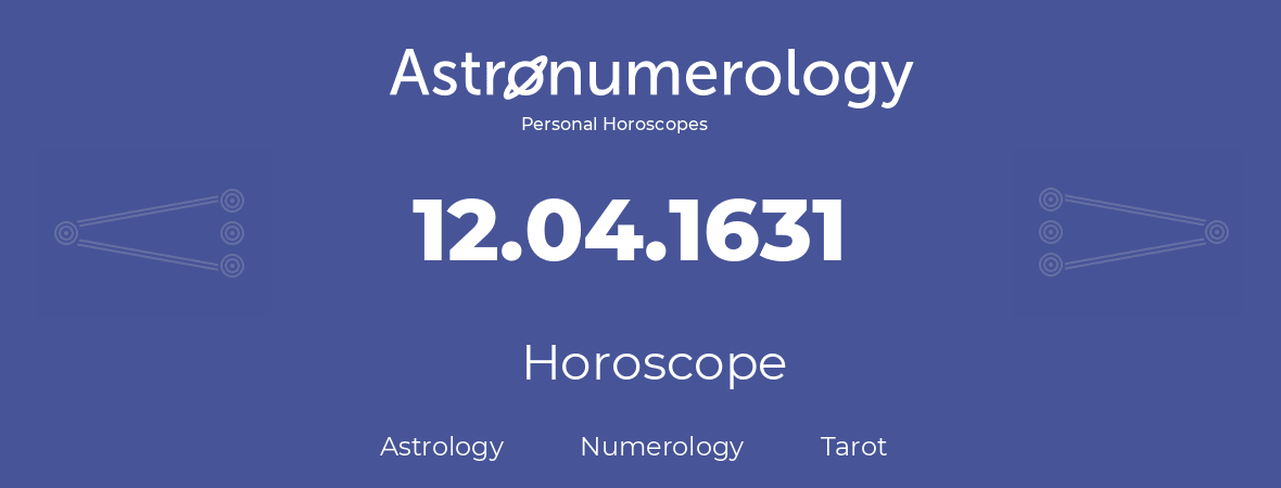 Horoscope for birthday (born day): 12.04.1631 (April 12, 1631)