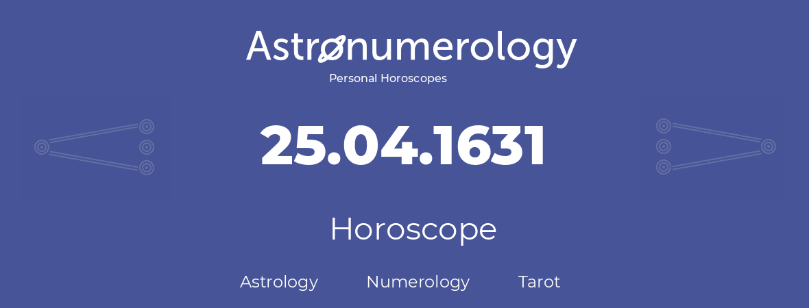 Horoscope for birthday (born day): 25.04.1631 (April 25, 1631)