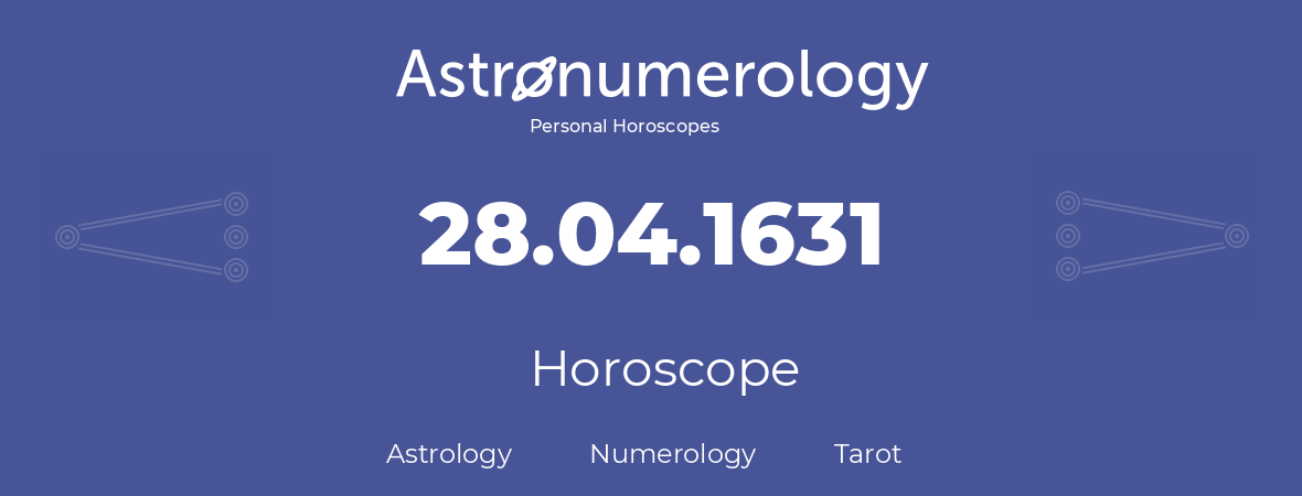 Horoscope for birthday (born day): 28.04.1631 (April 28, 1631)