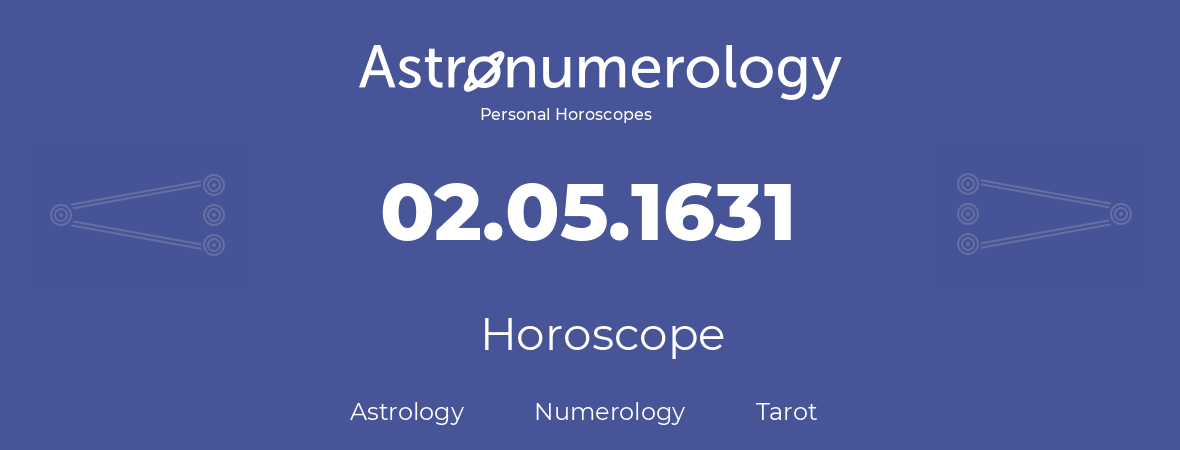 Horoscope for birthday (born day): 02.05.1631 (May 2, 1631)