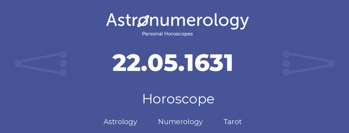 Horoscope for birthday (born day): 22.05.1631 (May 22, 1631)