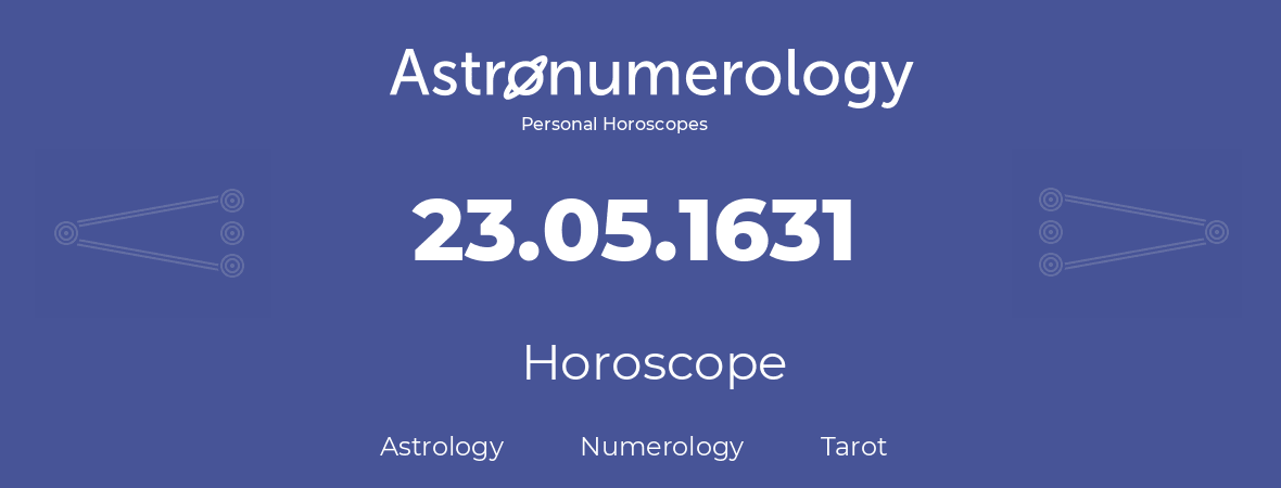 Horoscope for birthday (born day): 23.05.1631 (May 23, 1631)