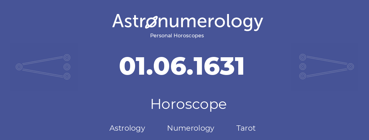 Horoscope for birthday (born day): 01.06.1631 (June 31, 1631)