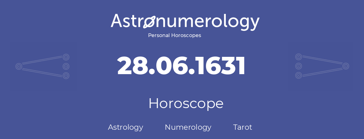 Horoscope for birthday (born day): 28.06.1631 (June 28, 1631)