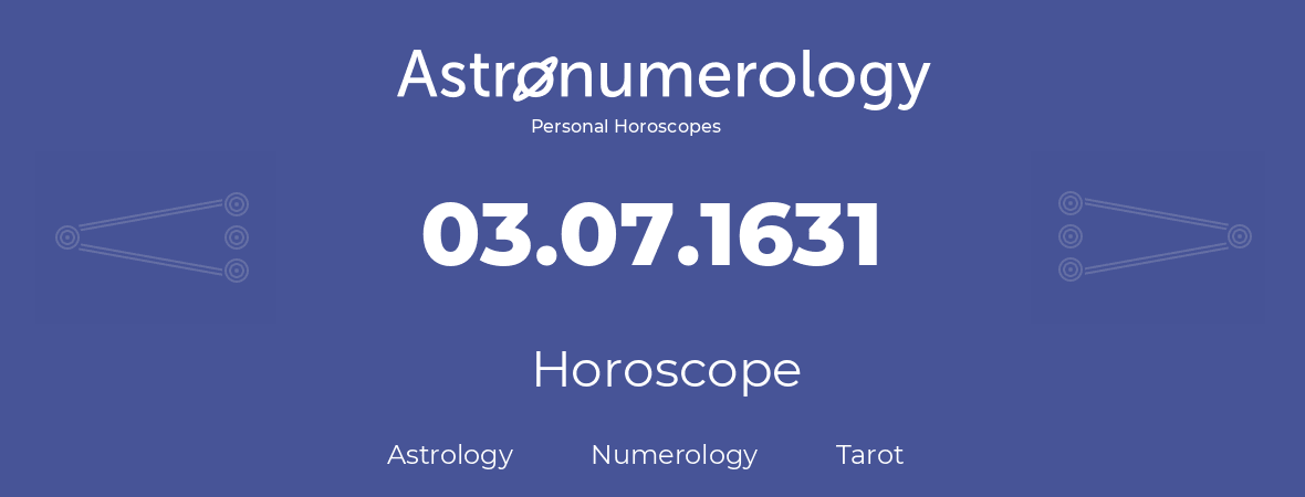 Horoscope for birthday (born day): 03.07.1631 (July 03, 1631)