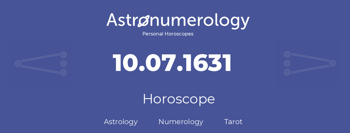 Horoscope for birthday (born day): 10.07.1631 (July 10, 1631)