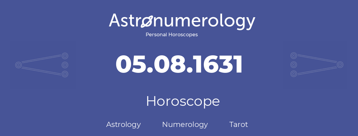 Horoscope for birthday (born day): 05.08.1631 (August 05, 1631)