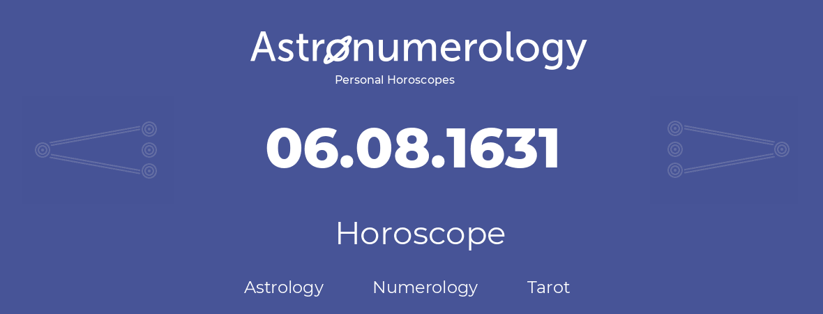 Horoscope for birthday (born day): 06.08.1631 (August 6, 1631)