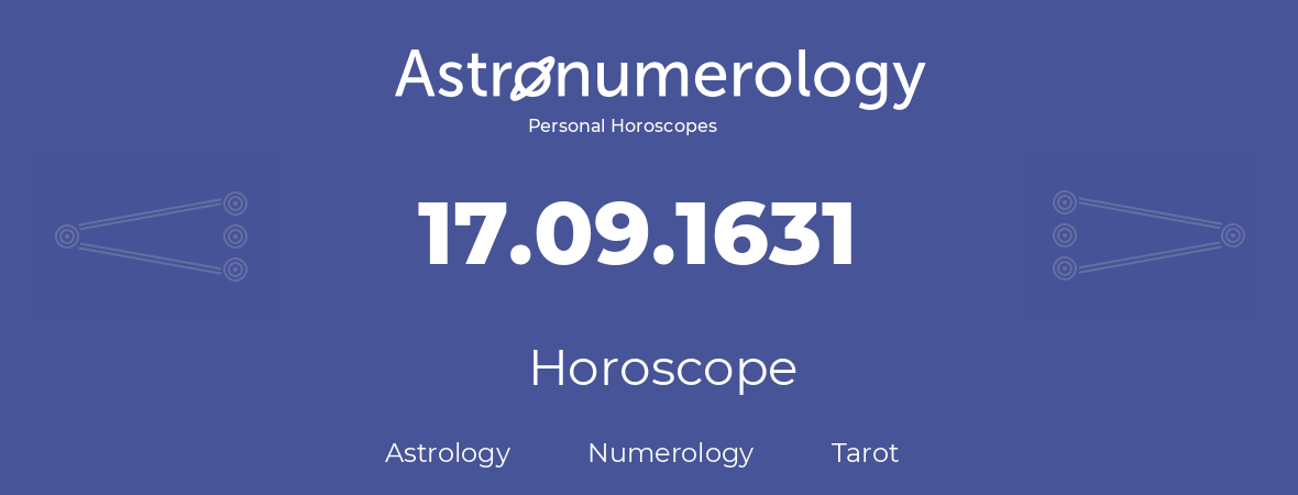 Horoscope for birthday (born day): 17.09.1631 (September 17, 1631)