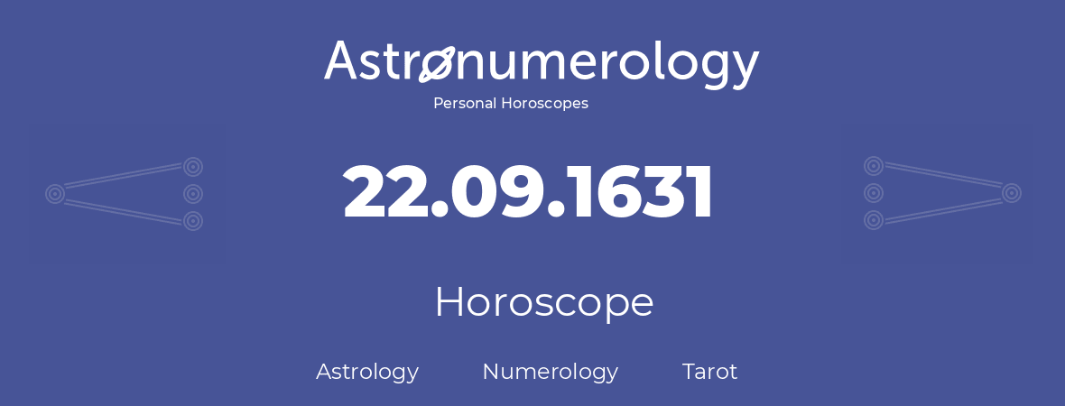 Horoscope for birthday (born day): 22.09.1631 (September 22, 1631)