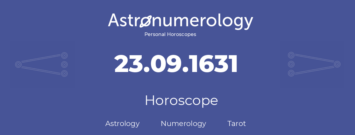 Horoscope for birthday (born day): 23.09.1631 (September 23, 1631)