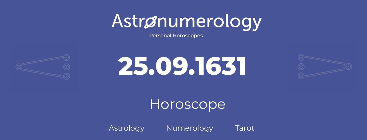 Horoscope for birthday (born day): 25.09.1631 (September 25, 1631)