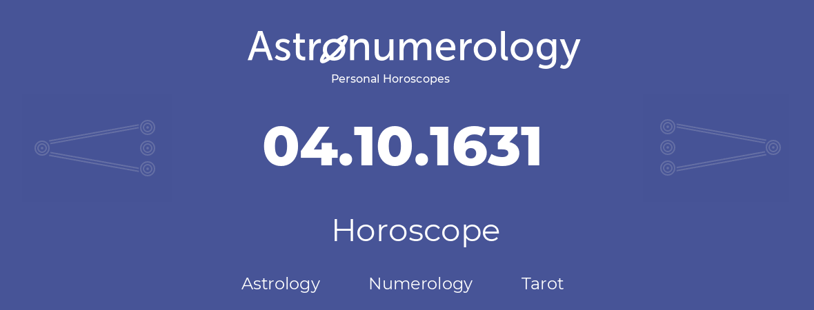 Horoscope for birthday (born day): 04.10.1631 (Oct 4, 1631)