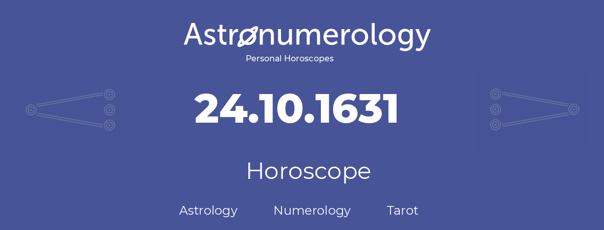 Horoscope for birthday (born day): 24.10.1631 (Oct 24, 1631)