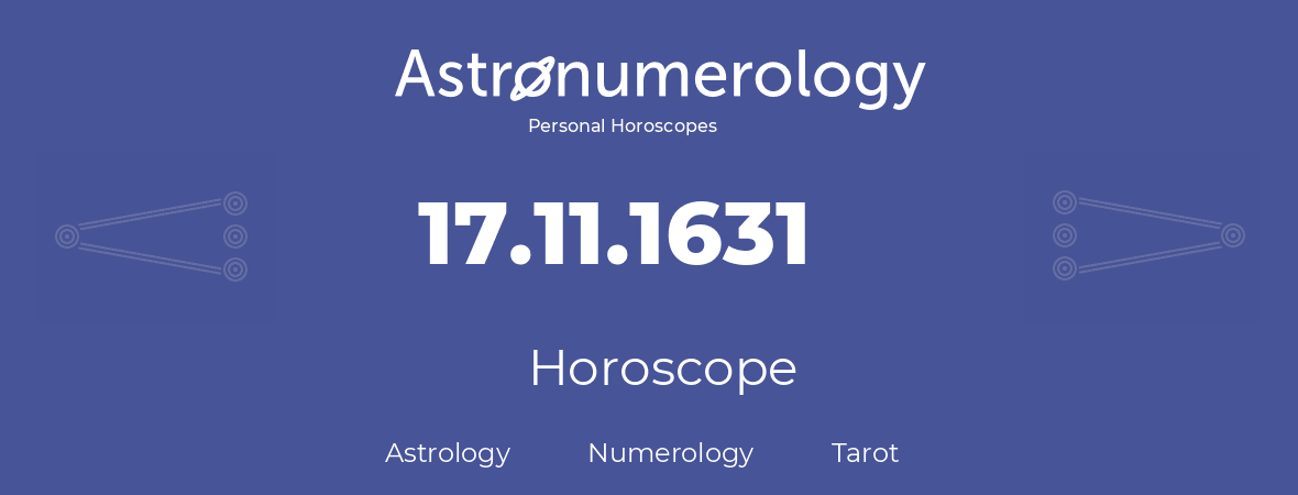 Horoscope for birthday (born day): 17.11.1631 (November 17, 1631)