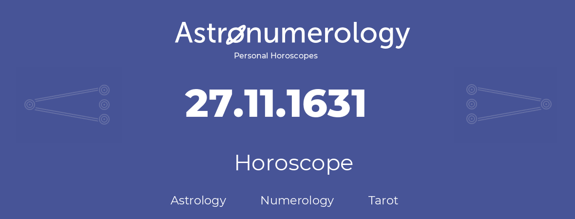 Horoscope for birthday (born day): 27.11.1631 (November 27, 1631)