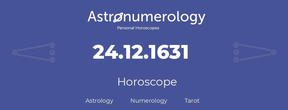 Horoscope for birthday (born day): 24.12.1631 (December 24, 1631)