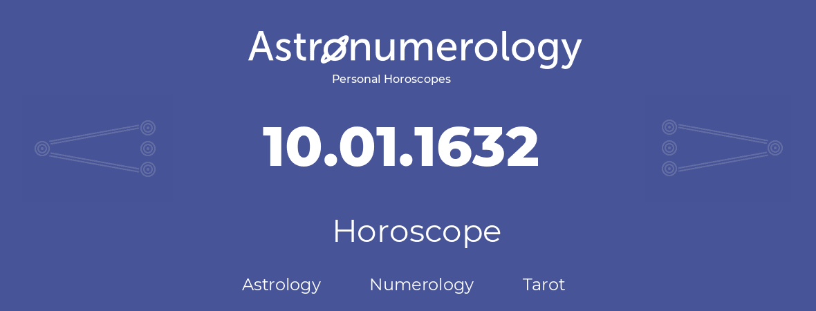 Horoscope for birthday (born day): 10.01.1632 (January 10, 1632)