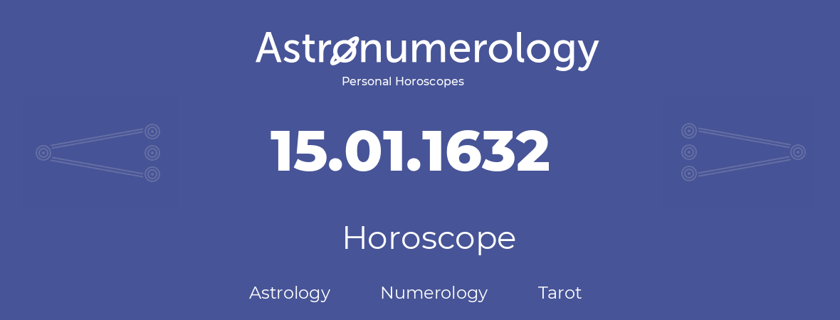 Horoscope for birthday (born day): 15.01.1632 (January 15, 1632)