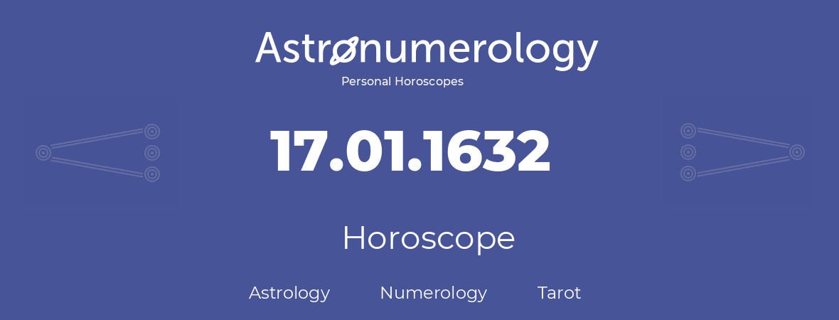 Horoscope for birthday (born day): 17.01.1632 (January 17, 1632)