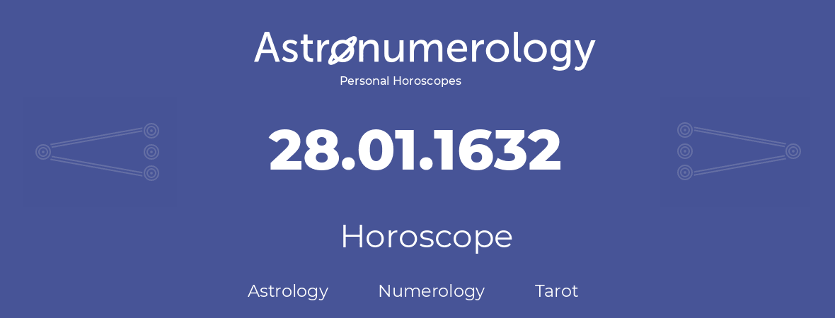 Horoscope for birthday (born day): 28.01.1632 (January 28, 1632)