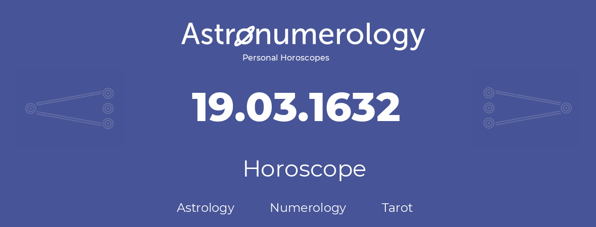 Horoscope for birthday (born day): 19.03.1632 (March 19, 1632)