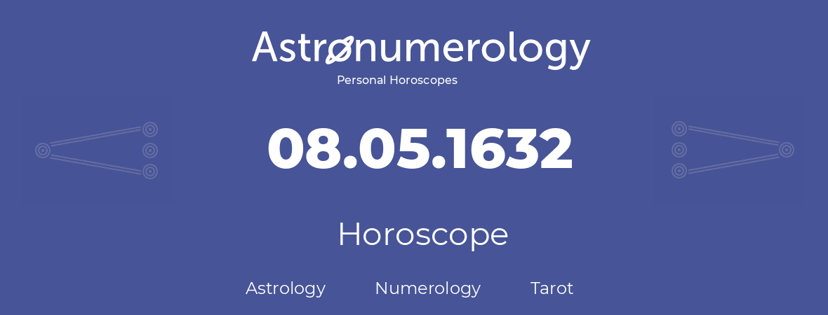 Horoscope for birthday (born day): 08.05.1632 (May 08, 1632)