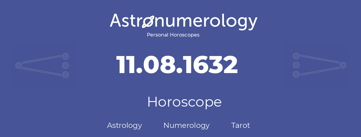 Horoscope for birthday (born day): 11.08.1632 (August 11, 1632)