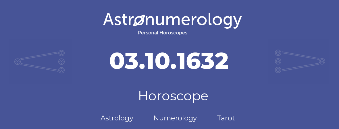 Horoscope for birthday (born day): 03.10.1632 (Oct 03, 1632)