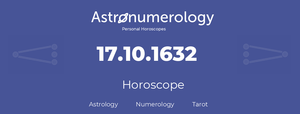 Horoscope for birthday (born day): 17.10.1632 (Oct 17, 1632)