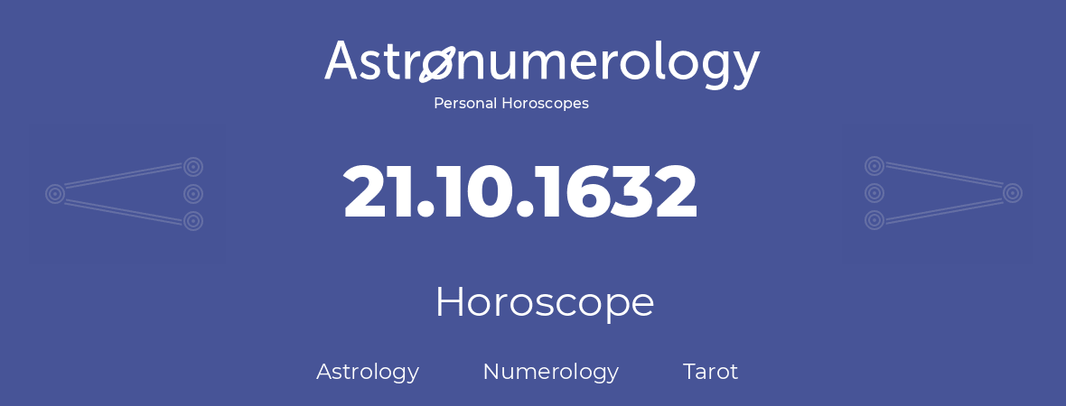 Horoscope for birthday (born day): 21.10.1632 (Oct 21, 1632)