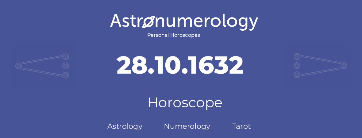 Horoscope for birthday (born day): 28.10.1632 (Oct 28, 1632)