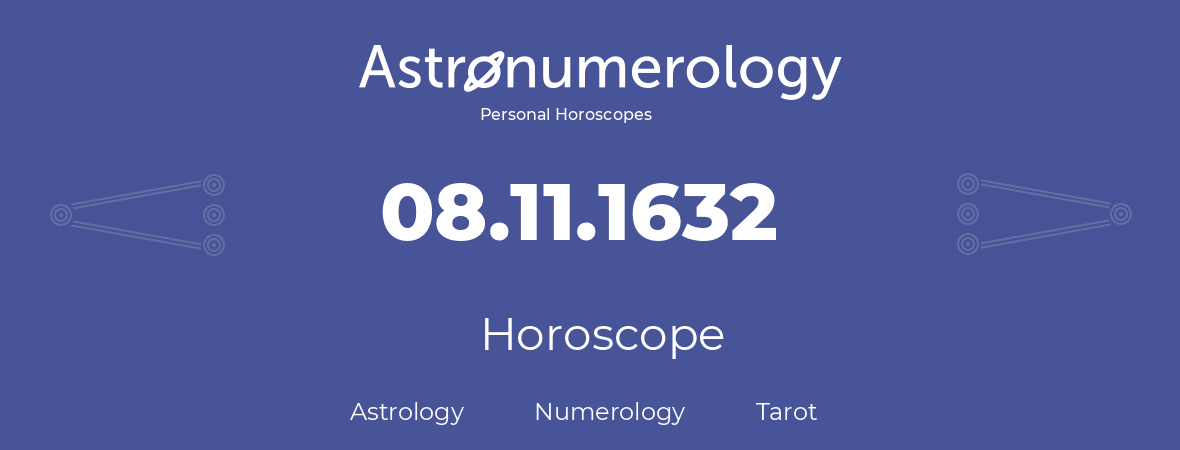 Horoscope for birthday (born day): 08.11.1632 (November 08, 1632)