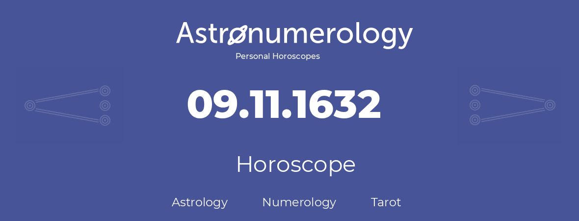 Horoscope for birthday (born day): 09.11.1632 (November 09, 1632)