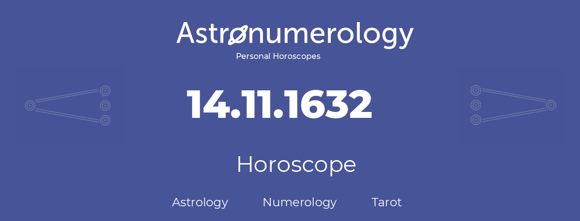 Horoscope for birthday (born day): 14.11.1632 (November 14, 1632)