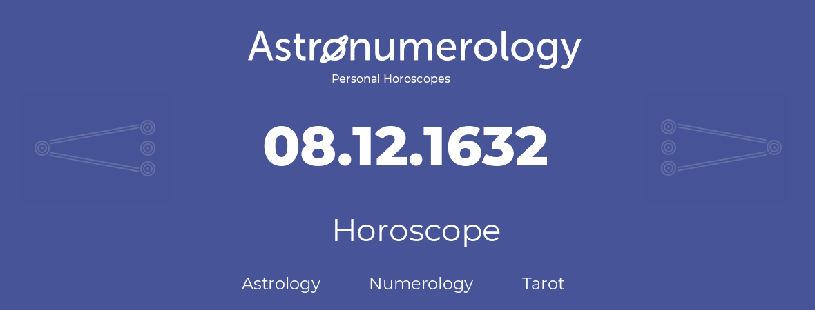 Horoscope for birthday (born day): 08.12.1632 (December 08, 1632)