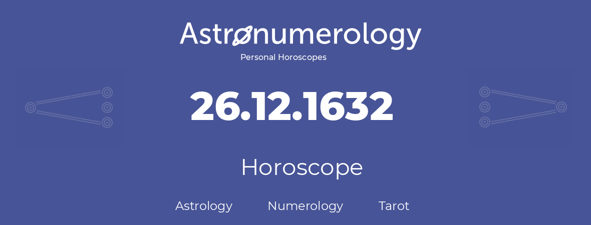 Horoscope for birthday (born day): 26.12.1632 (December 26, 1632)