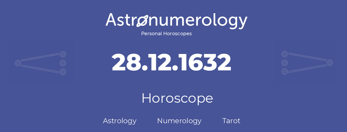 Horoscope for birthday (born day): 28.12.1632 (December 28, 1632)