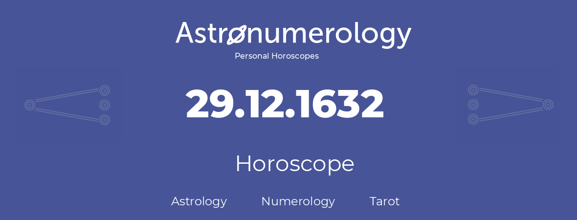 Horoscope for birthday (born day): 29.12.1632 (December 29, 1632)