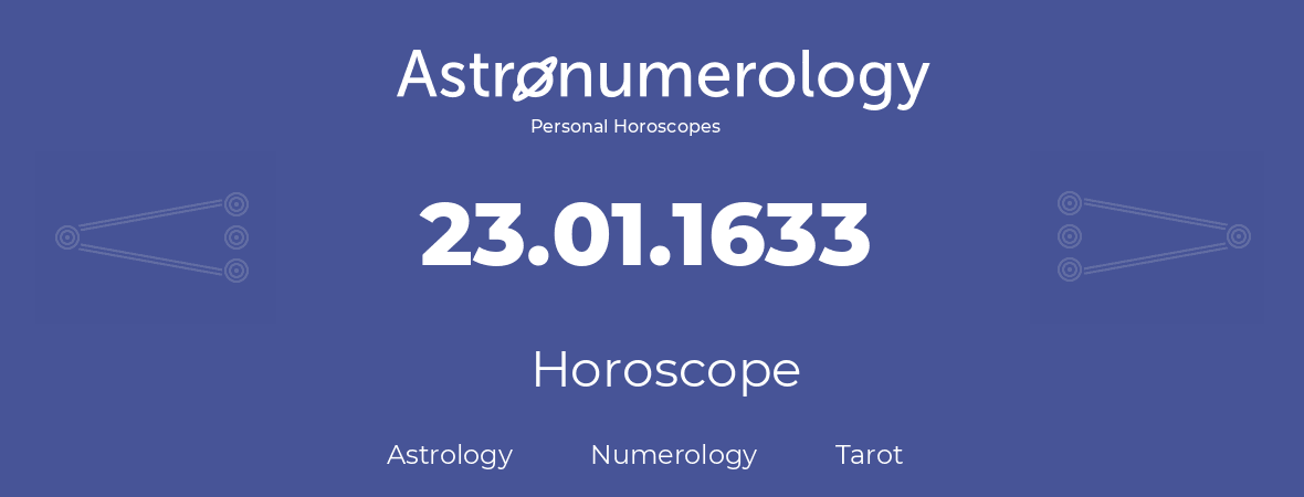 Horoscope for birthday (born day): 23.01.1633 (January 23, 1633)