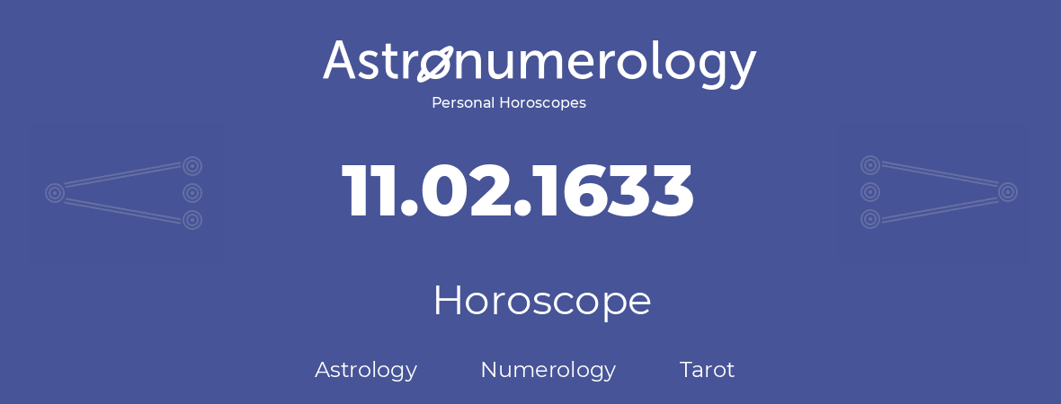 Horoscope for birthday (born day): 11.02.1633 (February 11, 1633)