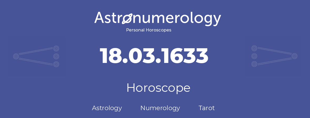 Horoscope for birthday (born day): 18.03.1633 (March 18, 1633)