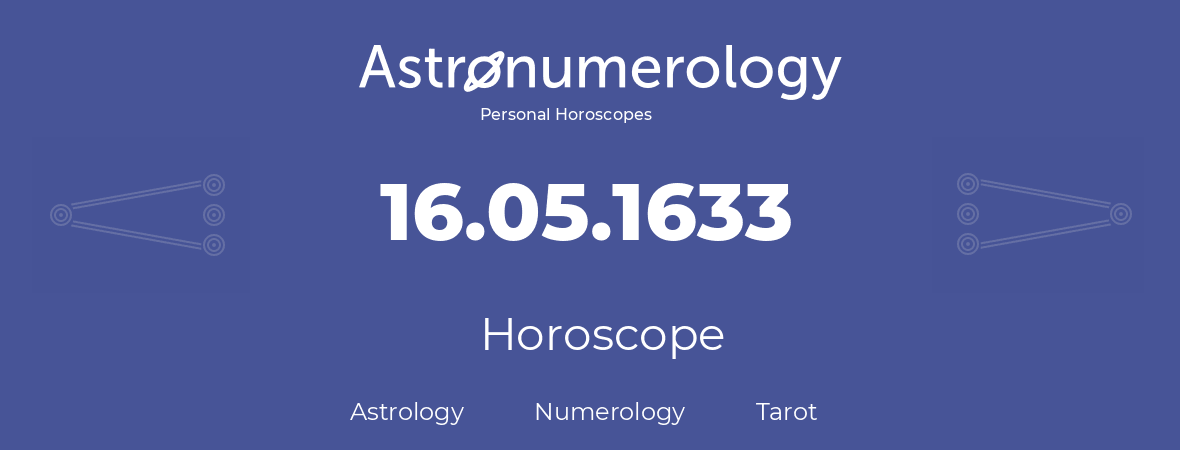 Horoscope for birthday (born day): 16.05.1633 (May 16, 1633)